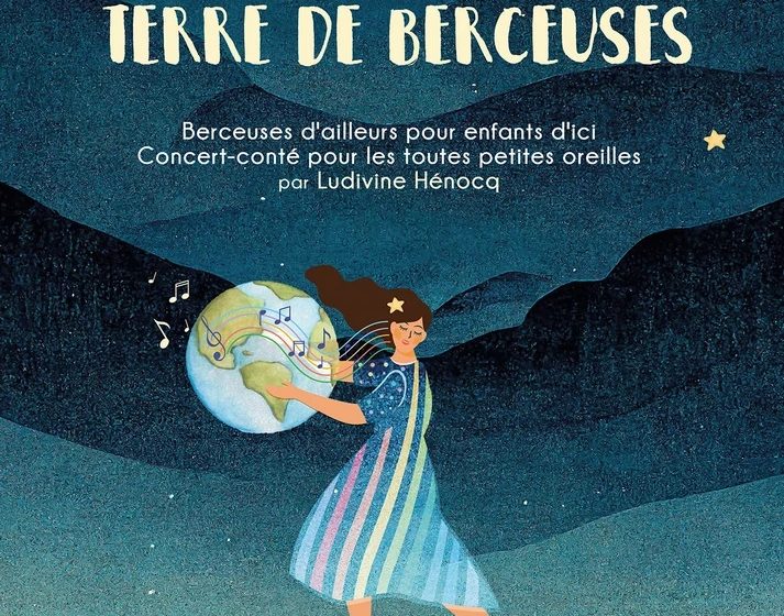 FESTIVAL GRANDS ZYEUX P’TITES ZOREILLES – SPECTACLE « TERRE DE BERCEUSES »